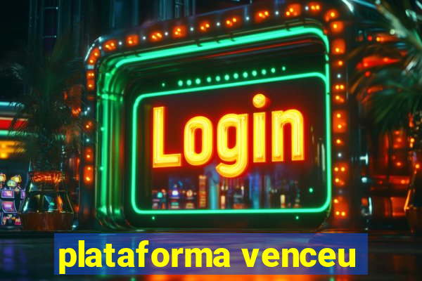 plataforma venceu